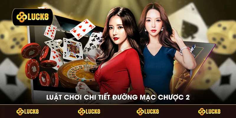 Luật chơi chi tiết Đường mạc chược 2