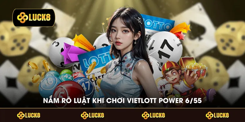 Nắm rõ luật khi chơi Vietlott Power 6/55